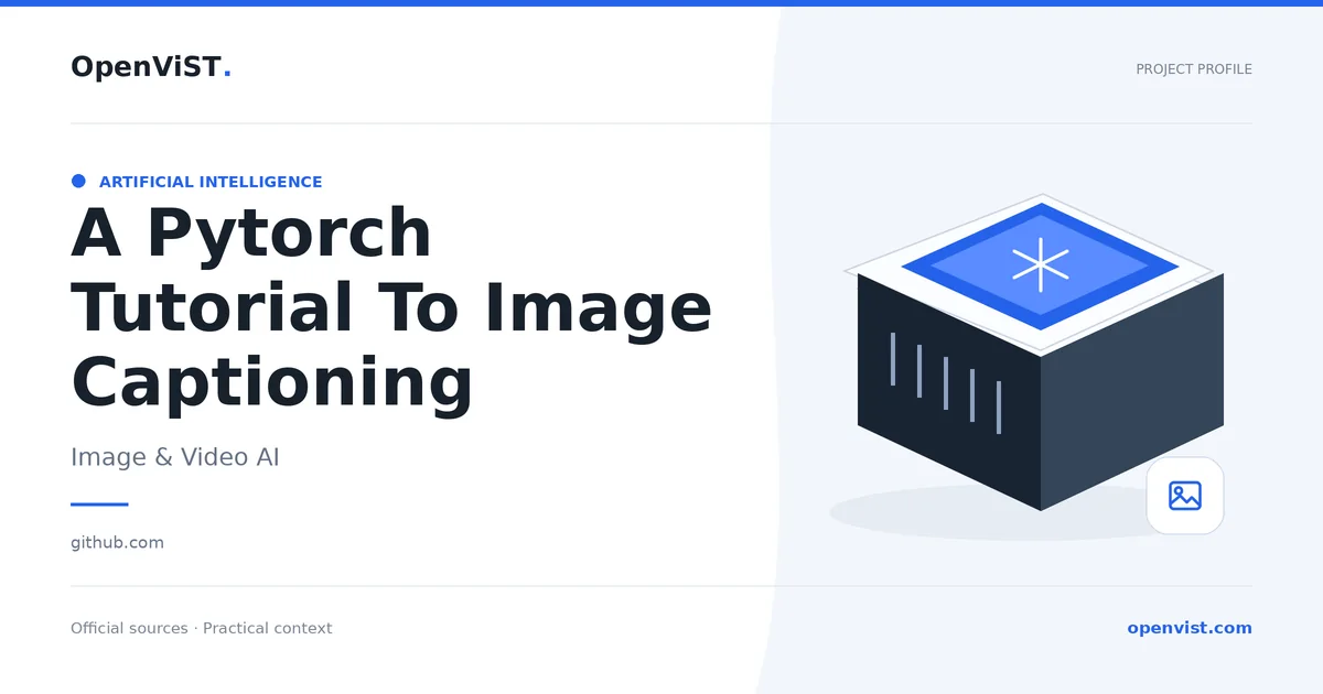 A Pytorch Tutorial To Image Captioning — OpenViST project profile in Image & Video AI.
