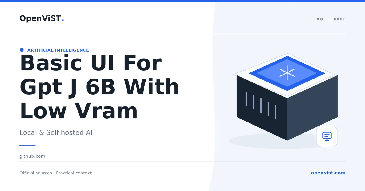 Basic UI For Gpt J 6B With Low Vram — OpenViST project profile in Local & Self-hosted AI.