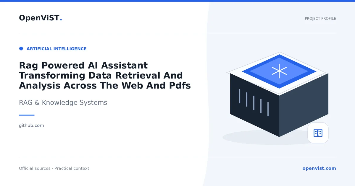 Rag Powered AI Assistant Transforming Data Retrieval And Analysis Across The Web And Pdfs — OpenViST project profile in RAG & Knowledge Systems.